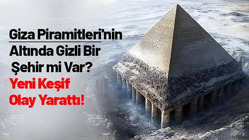 Giza Piramitleri'nin Altında Gizli Bir Şehir mi Var? Yeni Keşif Olay Yarattı!