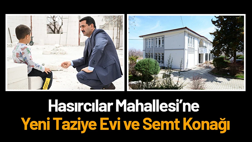 Hasırcılar Mahallesi'ne Yeni Taziye Evi ve Semt Konağı
