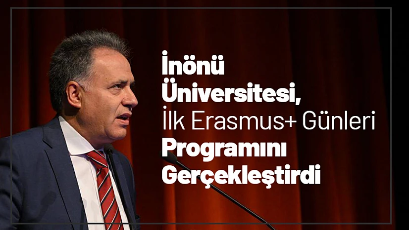 İnönü Üniversitesi, İlk Erasmus+ Günleri Programını Gerçekleştirdi