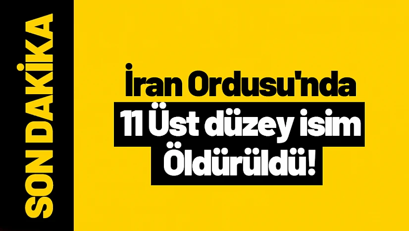 İran Ordusu'nda 11 Üst düzey isim öldürüldü!