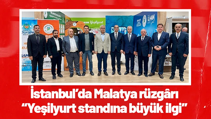 İstanbul'da Malatya rüzgârı: Yeşilyurt standına büyük ilgi