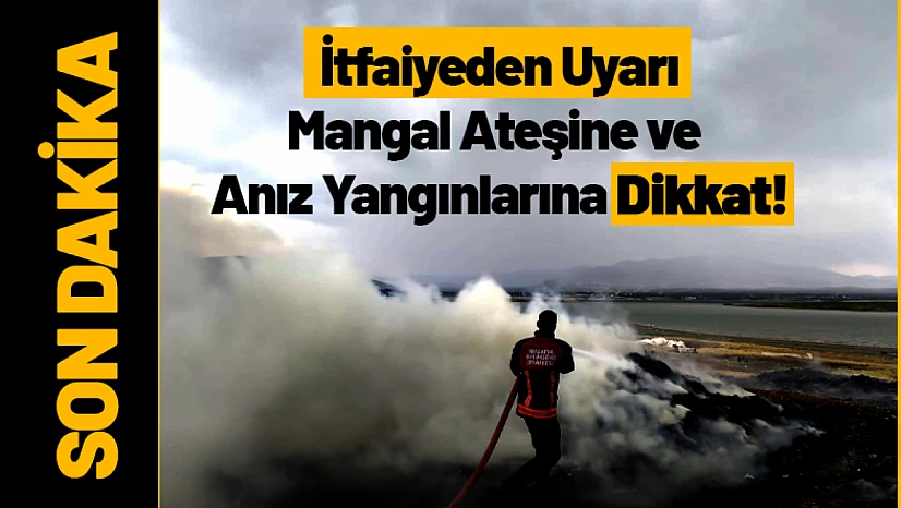 İtfaiyeden Uyarı: Mangal Ateşine ve Anız Yangınlarına Dikkat