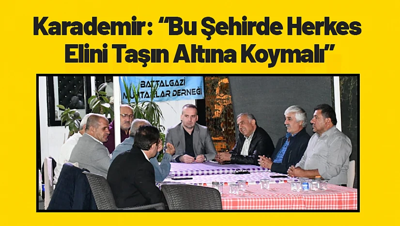 Karademir: 'Bu Şehirde Herkes Elini Taşın Altına Koymalı'