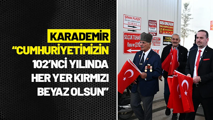 Karademir: 'Cumhuriyetimizin 102'nci Yılında Her Yer Kırmızı Beyaz Olsun'