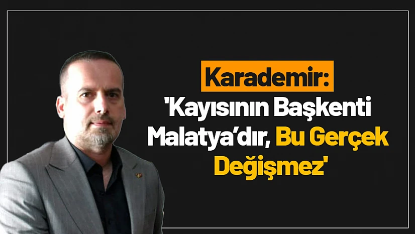 Karademir: 'Kayısının Başkenti Malatya'dır, Bu Gerçek Değişmez'