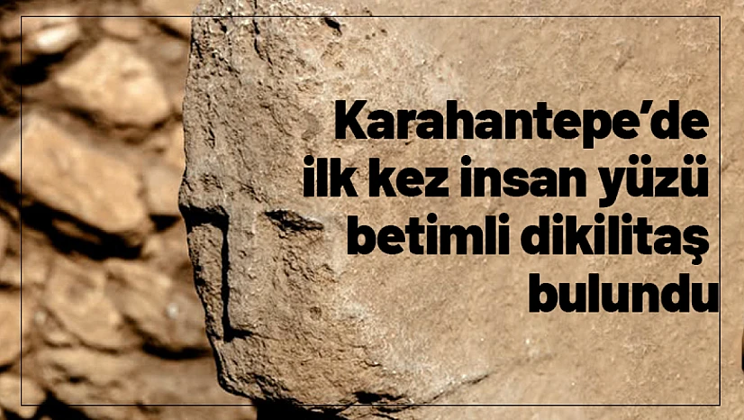 Karahantepe'de ilk kez insan yüzü betimli dikilitaş bulundu
