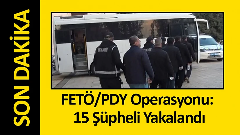Kilis Merkezli FETÖ/PDY Operasyonu: 15 Şüpheli Yakalandı