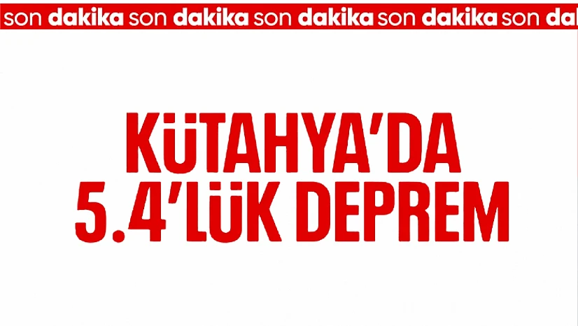 Kütahya'da 5.4 büyüklüğünde deprem