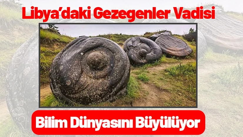 Libya'daki Gezegenler Vadisi Bilim Dünyasını Büyülüyor