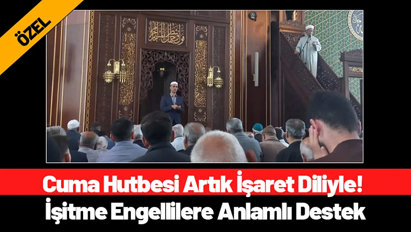 Malatya'da Cuma Hutbesi Artık İşaret Diliyle! İşitme Engellilere Anlamlı Destek