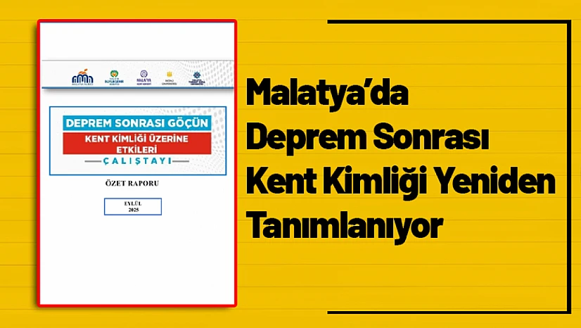 Malatya'da Deprem Sonrası Kent Kimliği Yeniden Tanımlanıyor