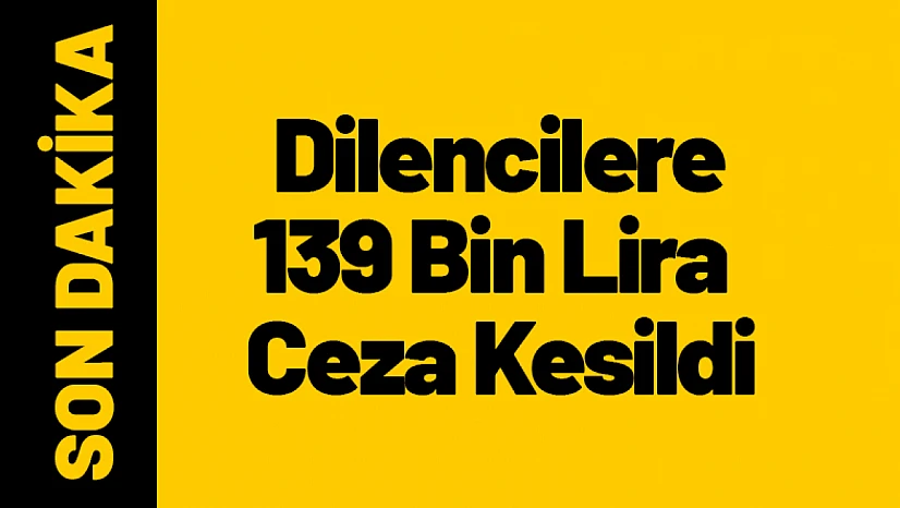 Malatya'da Dilencilere 139 Bin Lira Ceza Kesildi