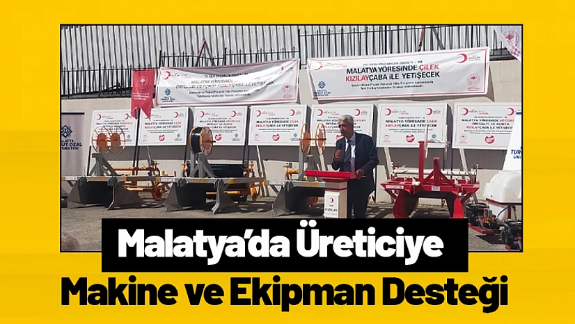 Malatya'da Üreticiye Makine ve Ekipman Desteği