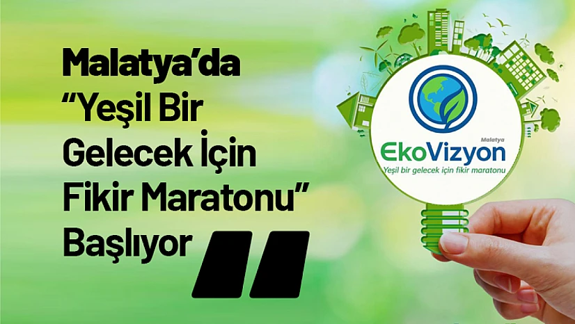 Malatya'da 'Yeşil Bir Gelecek İçin Fikir Maratonu' Başlıyor