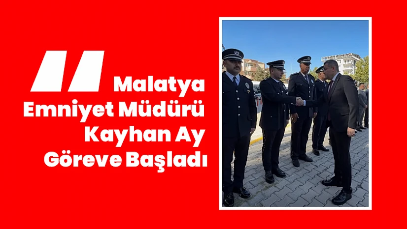 Malatya Emniyet Müdürü Kayhan Ay Göreve Başladı