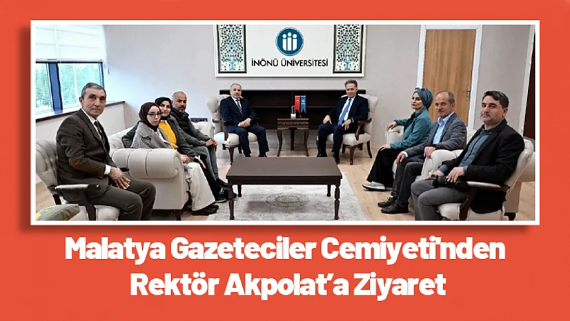 Malatya Gazeteciler Cemiyeti'nden Rektör Akpolat'a Ziyaret