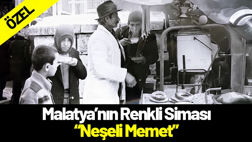 Malatya'nın Renkli Siması: Neşeli Memet