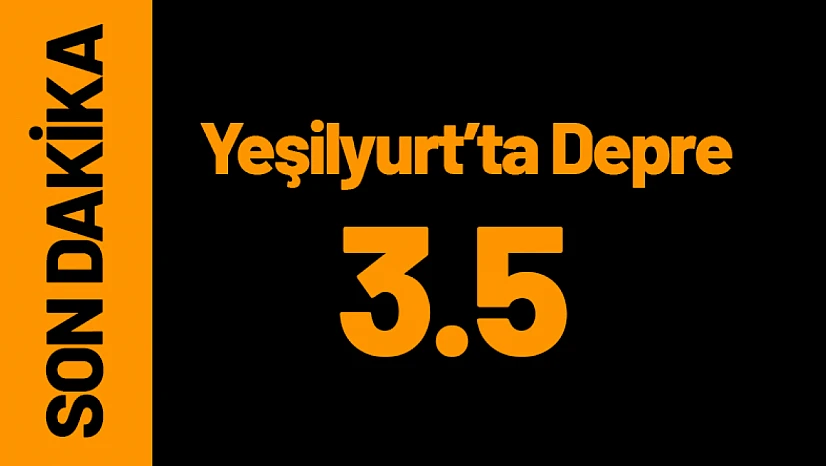 Malatya'nın Yeşilyurt İlçesinde 3.5 Büyüklüğünde Deprem