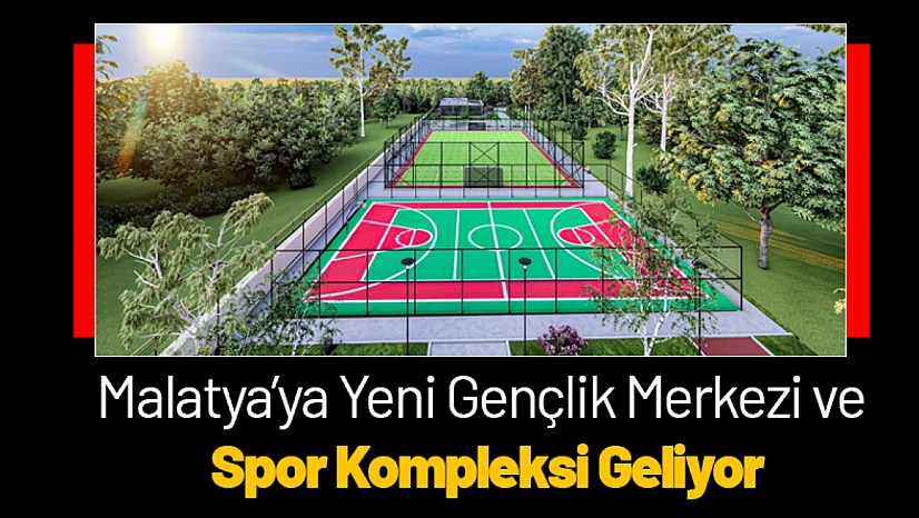 Malatya'ya Yeni Gençlik Merkezi ve Spor Kompleksi Geliyor