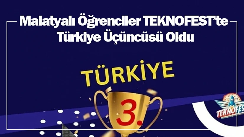 Malatyalı Öğrenciler TEKNOFEST'te Türkiye Üçüncüsü Oldu