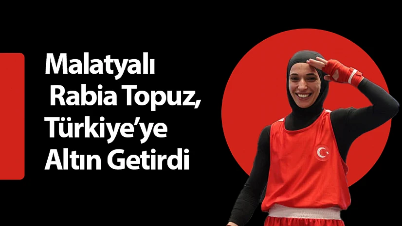 Malatyalı Şampiyon Rabia Topuz, Türkiye'ye Altın Getirdi