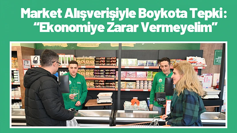 Market Alışverişiyle Boykota Tepki: 'Ekonomiye Zarar Vermeyelim'
