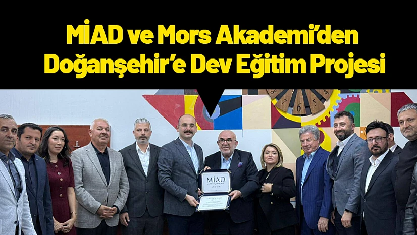 MİAD ve Mors Akademi'den Doğanşehir'e Dev Eğitim Projesi