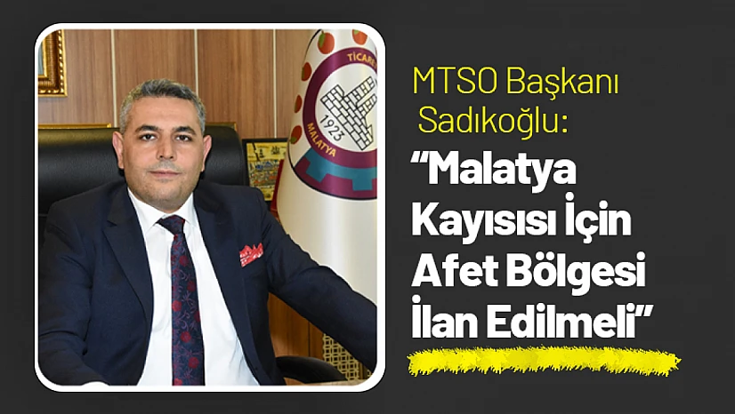 MTSO Başkanı Sadıkoğlu: 'Malatya Kayısısı İçin Afet Bölgesi İlan Edilmeli'