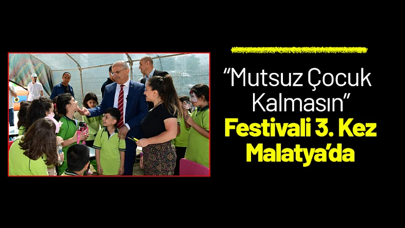 'Mutsuz Çocuk Kalmasın' Festivali Üçüncü Kez Malatya'da