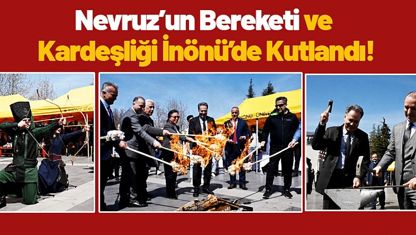 Nevruz'un Bereketi ve Kardeşliği İnönü'de Kutlandı!