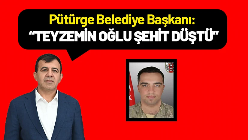 Pütürge Belediye Başkanı: 'Teyzemin Oğlu Şehit Düştü'