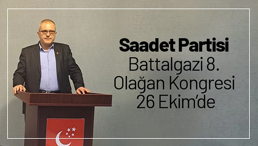 Saadet Partisi Battalgazi 8. Olağan Kongresi 26 Ekim'de
