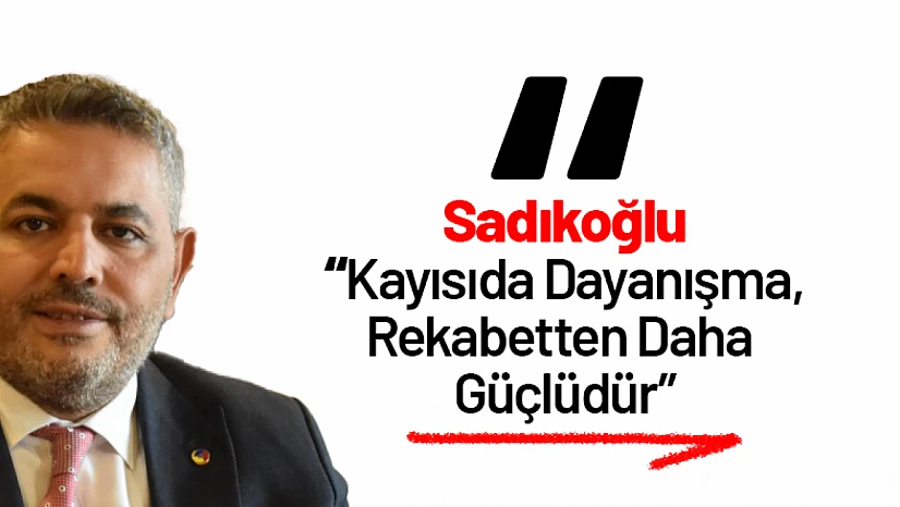 Sadıkoğlu: 'Kayısıda Dayanışma, Rekabetten Daha Güçlüdür'