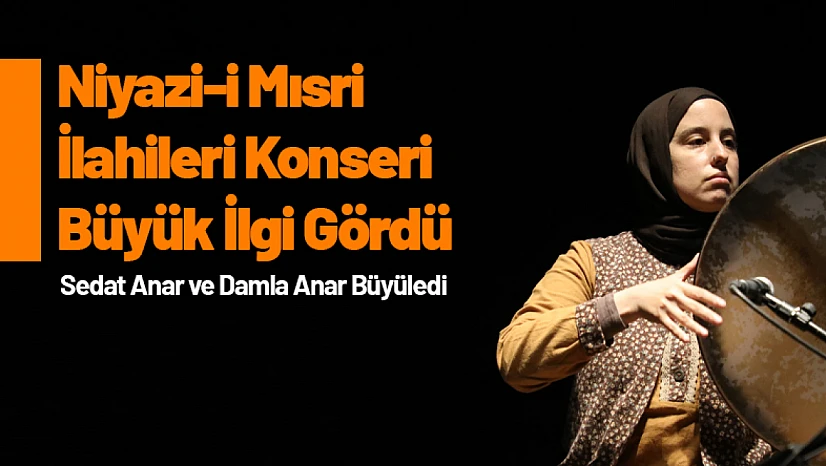Sedat Anar Niyazi-i Mısri İlahileri Konseri Büyük İlgi Gördü