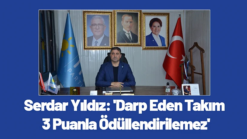 Serdar Yıldız: 'Darp Eden Takım 3 Puanla Ödüllendirilemez'