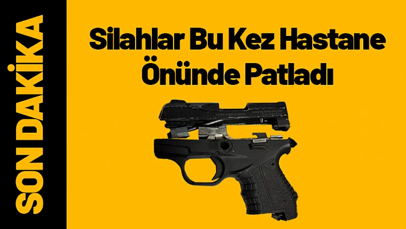 Silahlar Bu Kez Hastane Önünde Patladı