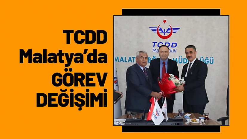 TCDD Malatya'da Görev Değişimi