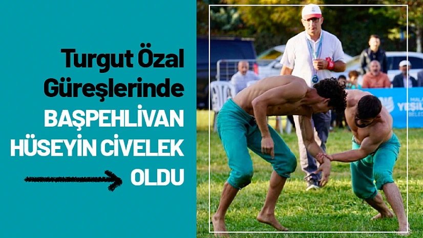 Turgut Özal Güreşlerinde Başpehlivan Hüseyin Civelek Oldu