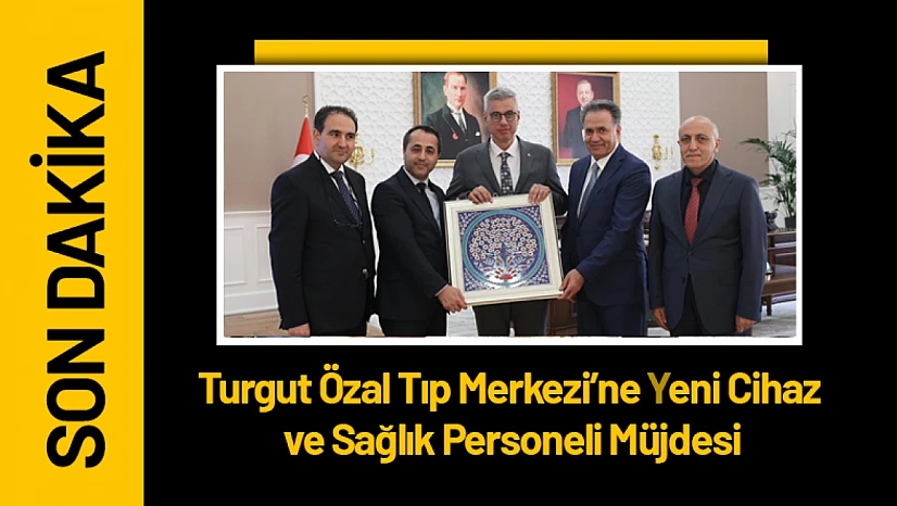 Turgut Özal Tıp Merkezi'ne Yeni Cihaz ve Sağlık Personeli Müjdesi
