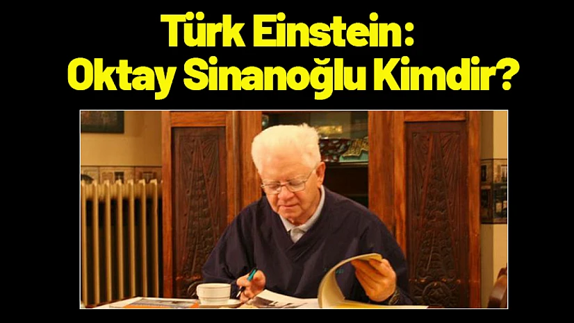 Türk Einstein: Oktay Sinanoğlu Kimdir?
