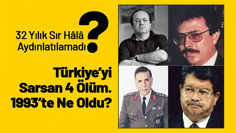 Türkiye'yi Sarsan 4 Ölüm: 1993'te Ne Oldu?
