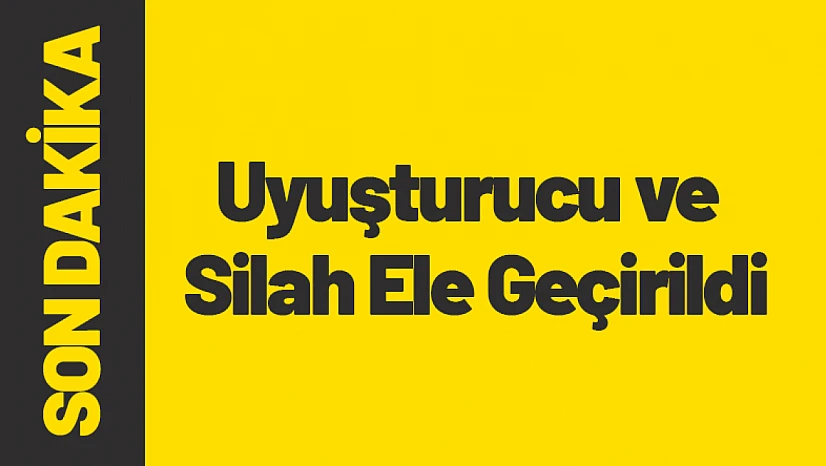 Uyuşturucu ve Silah Ele Geçirildi