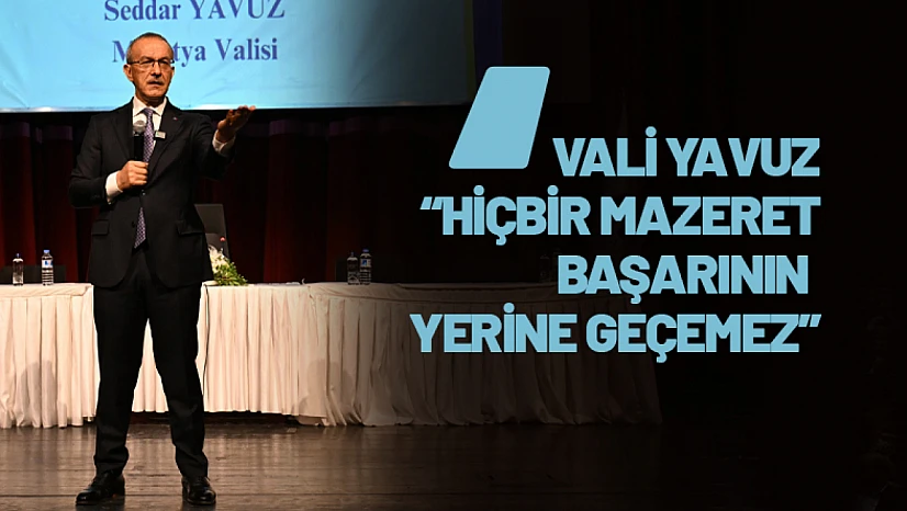 Vali Yavuz: 'Hiçbir Mazeret Başarının Yerine Geçemez'