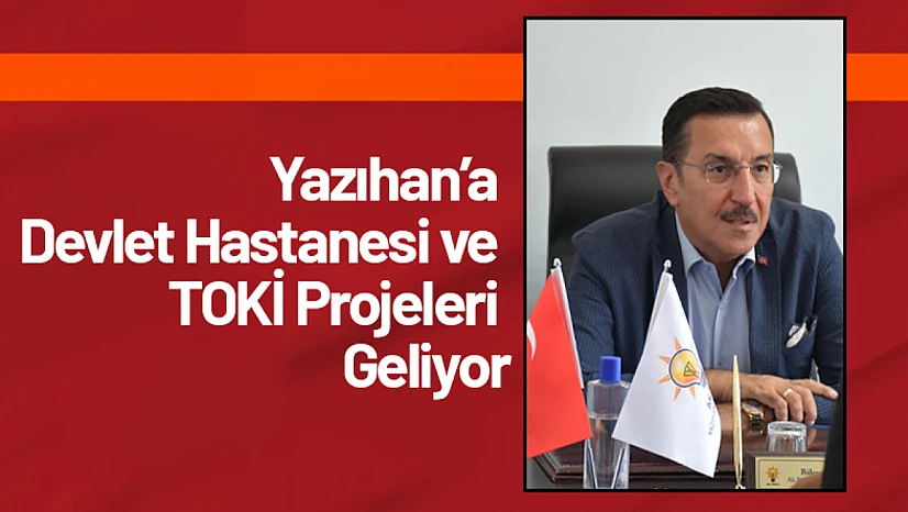 Yazıhan'a Devlet Hastanesi ve TOKİ Projeleri Geliyor