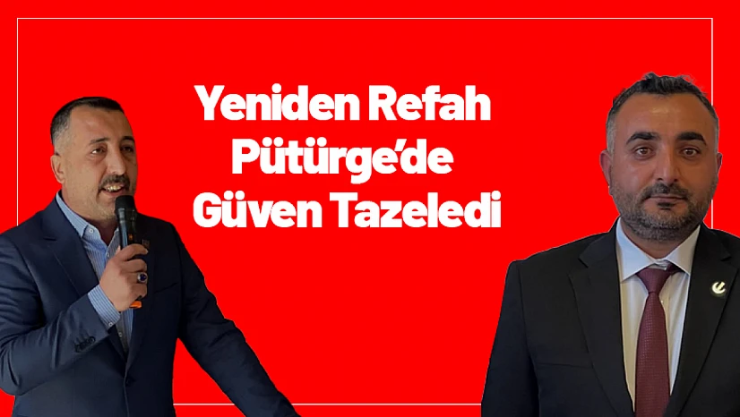 Yeniden Refah Pütürge'de Güven Tazeledi