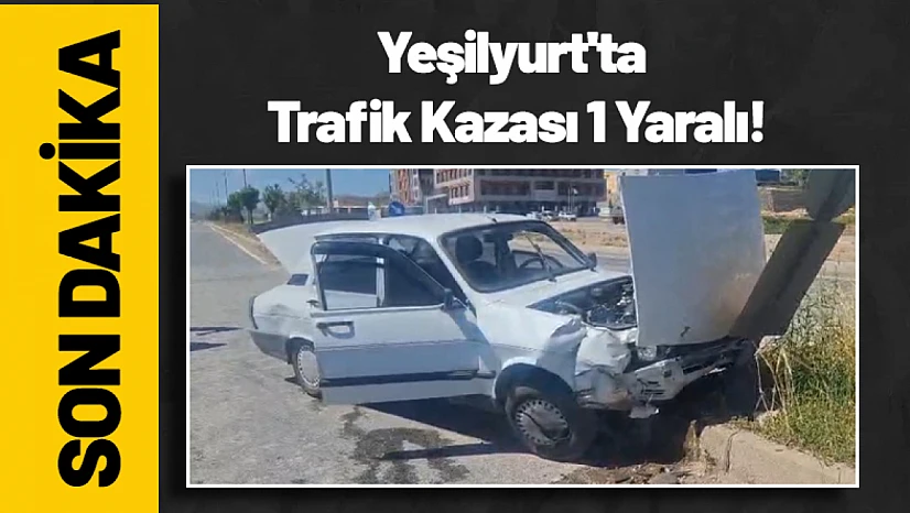 Yeşilyurt'ta Trafik Kazası 1 Yaralı!