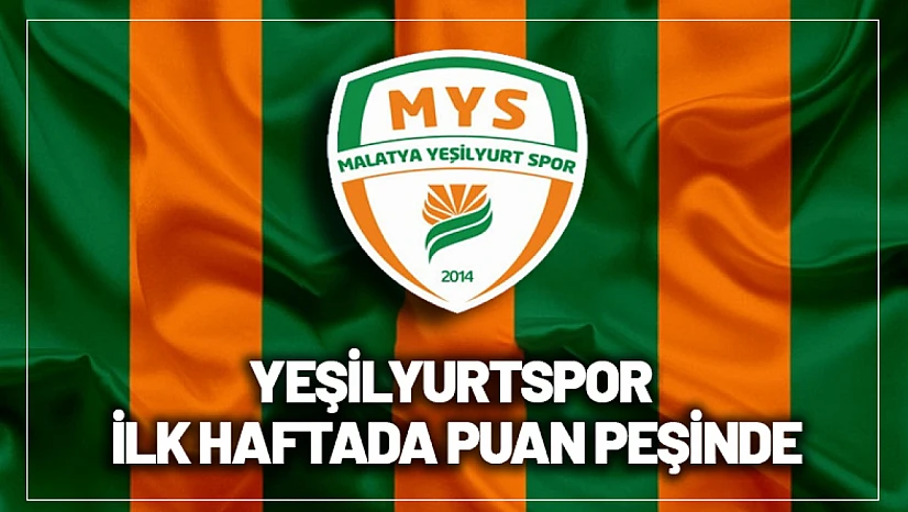 Yeşilyurtspor İlk Haftada Puan Peşinde