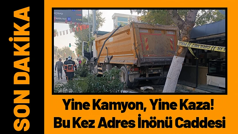 Yine Kamyon, Yine Kaza! Bu Kez Adres İnönü Caddesi