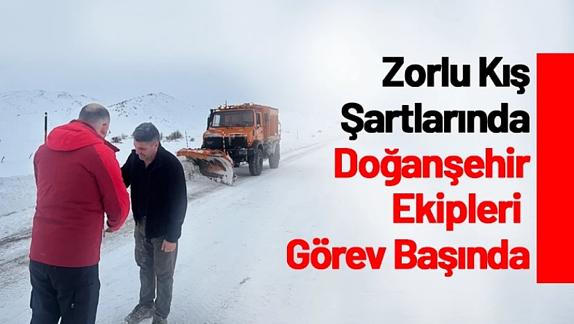 Zorlu Kış Şartlarında Doğanşehir Ekipleri Görev Başında