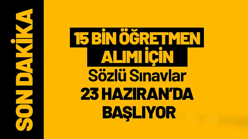 15 Bin Öğretmen Alımı İçin Sözlü Sınavlar 23 Haziran'da Başlıyor